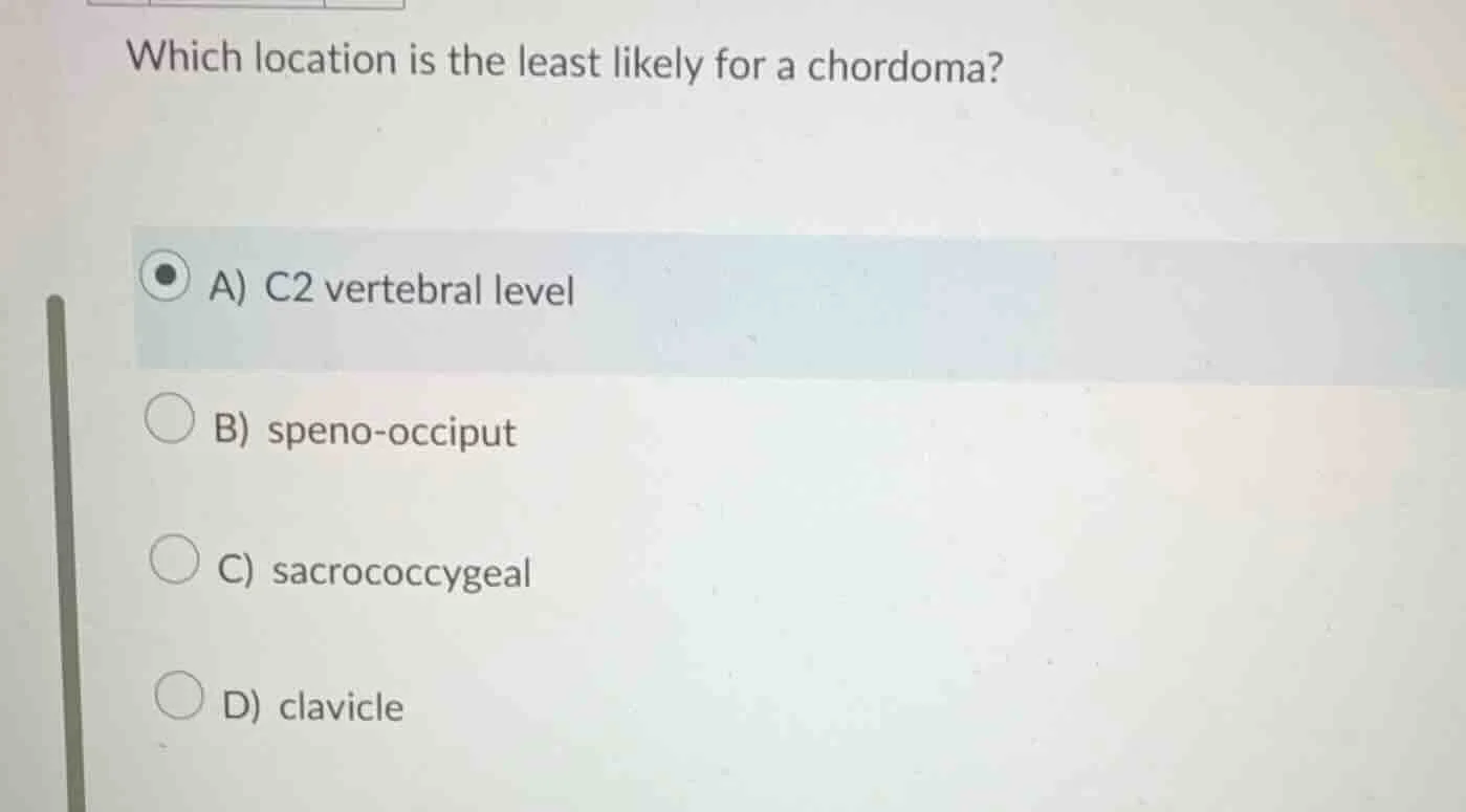 which location is the least likely for a chordoma? a) c2 vertebral leve…