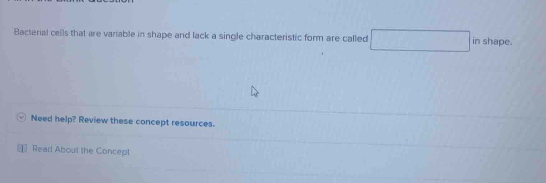 bacterial cells that are variable in shape and lack a single characteri…