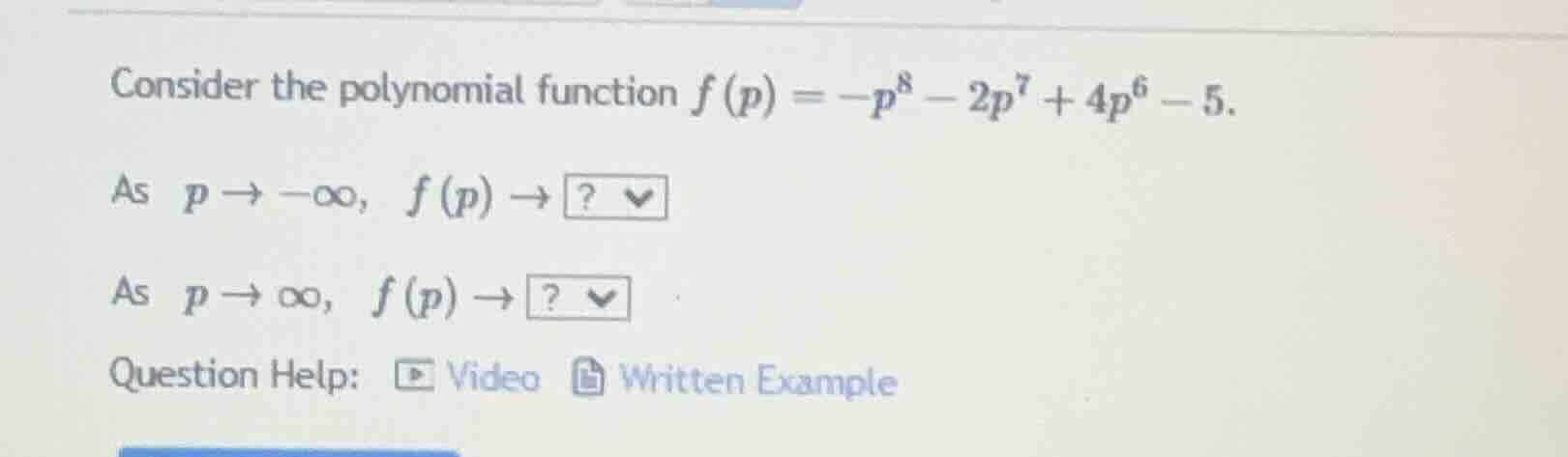 consider the polynomial function $f(p) = -p^8 - 2p^7 + 4p^6 - 5$. as $p…