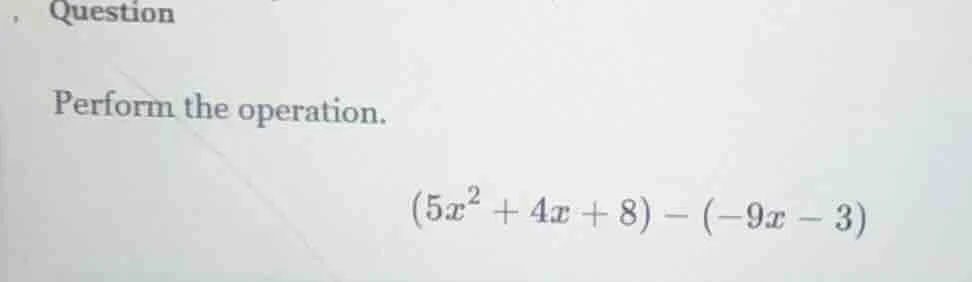 question perform the operation. \\((5x^2 + 4x + 8) - (-9x - 3)\\)