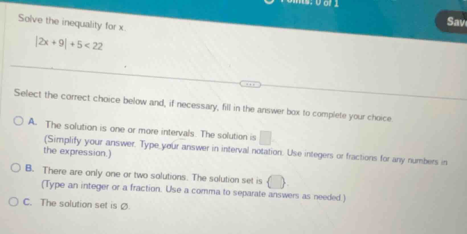 solve the inequality for x. |2x + 9| + 5 < 22 select the correct choice…