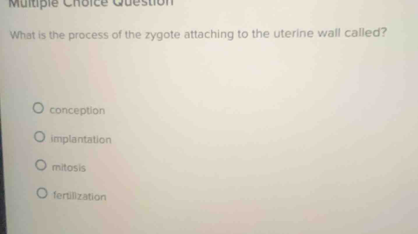 multiple choice question what is the process of the zygote attaching to…