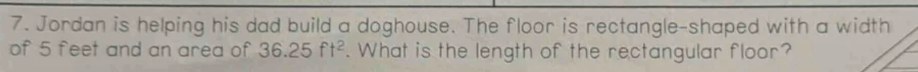 7. jordan is helping his dad build a doghouse. the floor is rectangle -…