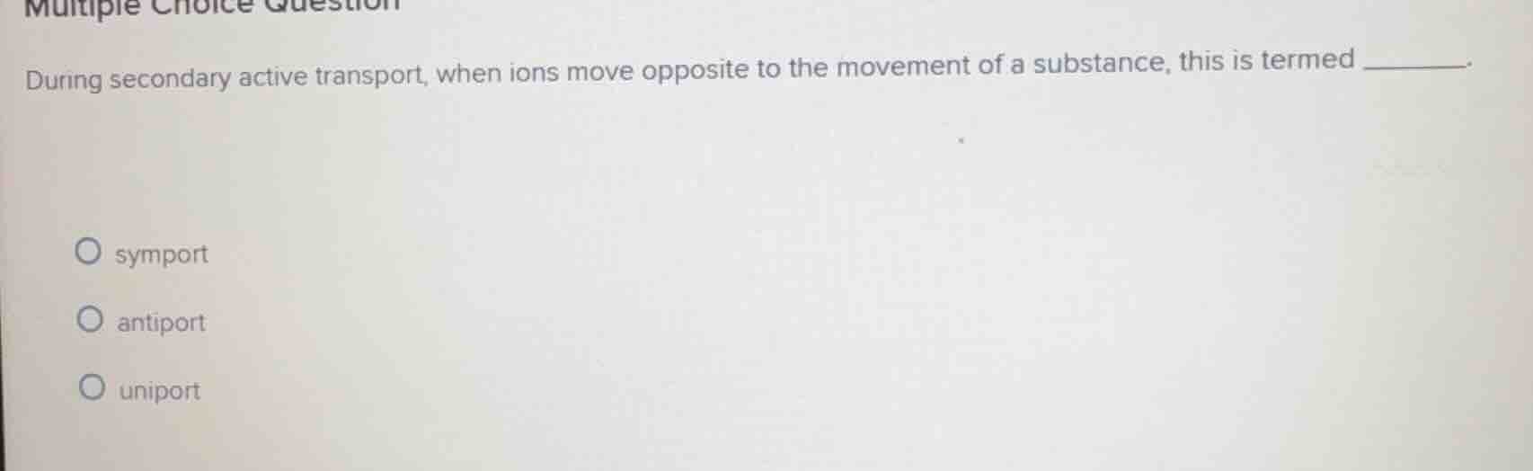 multiple choice question during secondary active transport, when ions m…