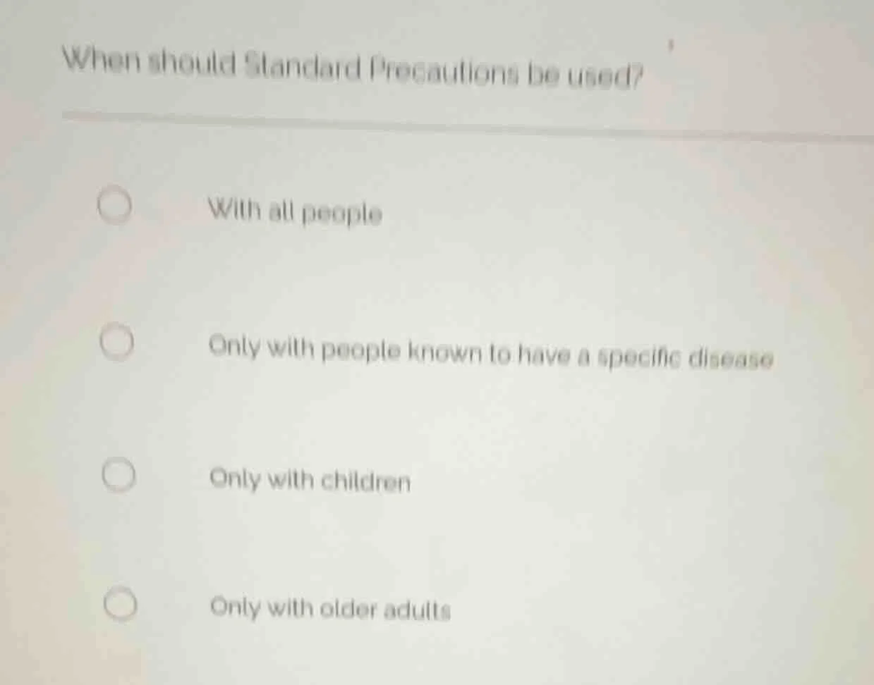 when should standard precautions be used? with all people only with peo…