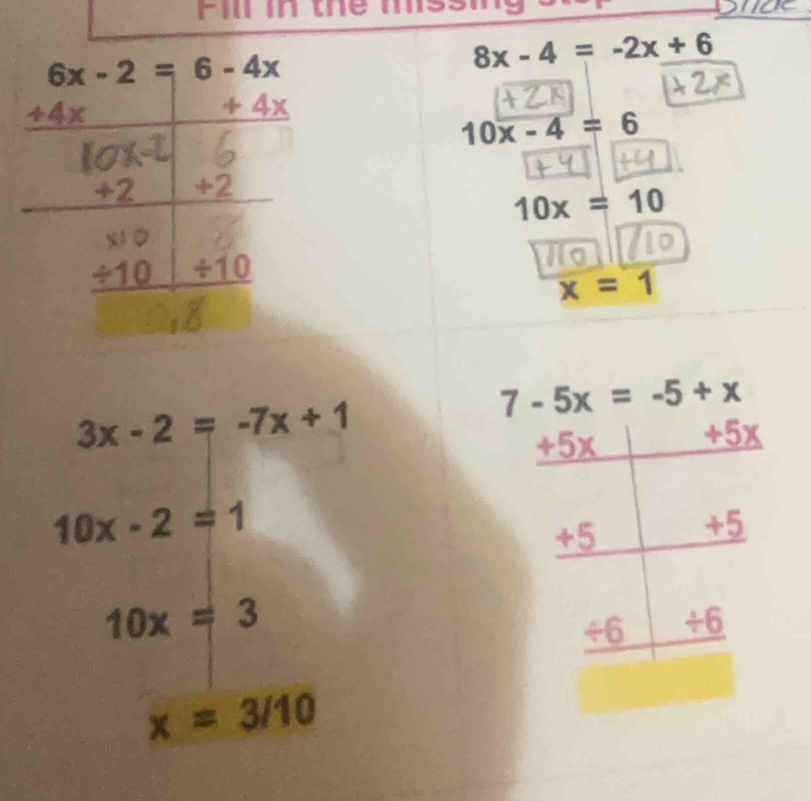 fill in the missing 6x - 2 = 6 - 4x +4x +4x 10x - 2 6 +2 +2 ×10 ×10 ÷10…