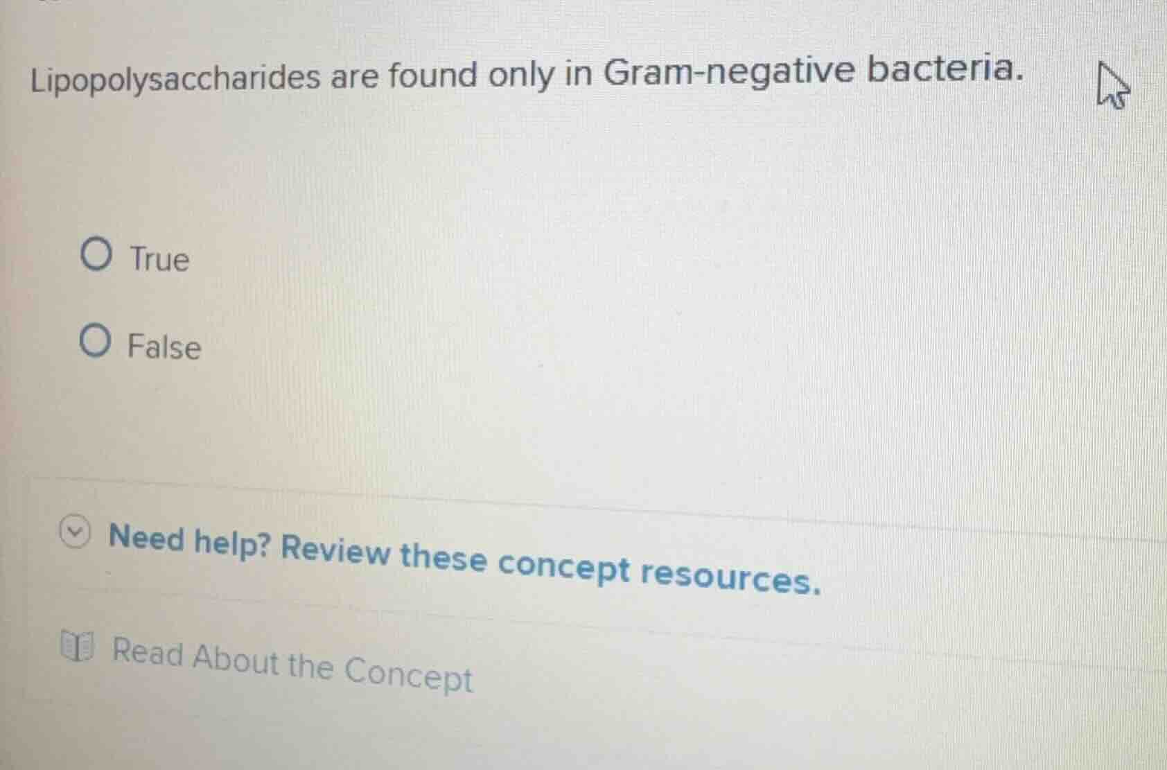 lipopolysaccharides are found only in gram - negative bacteria. o true …