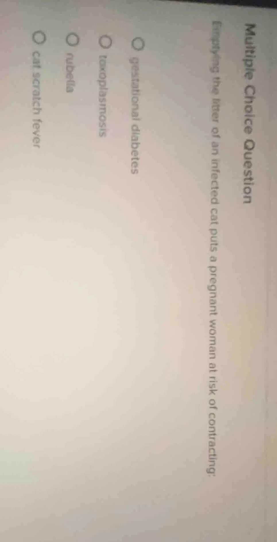 multiple choice question emptying the litter of an infected cat puts a …