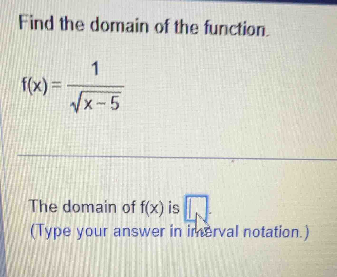 find the domain of the function. $f(x) = \\frac{1}{\\sqrt{x - 5}}$ the …