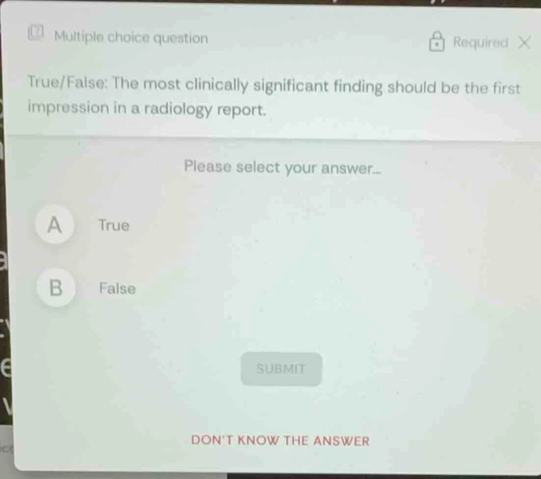 true/false: the most clinically significant finding should be the first…