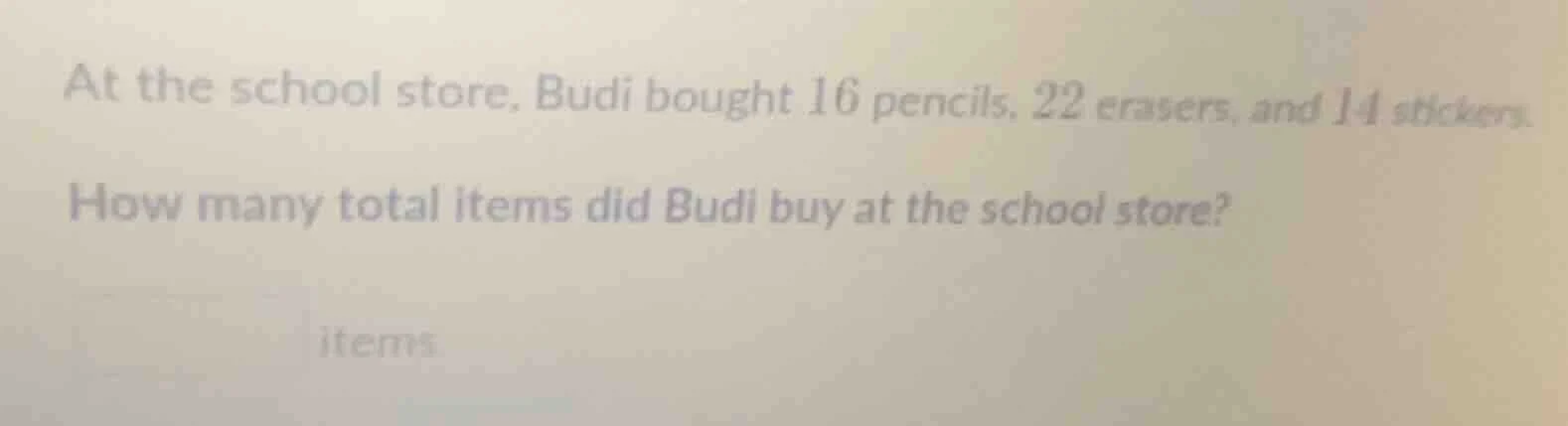 at the school store, budi bought 16 pencils, 22 erasers, and 14 sticker…