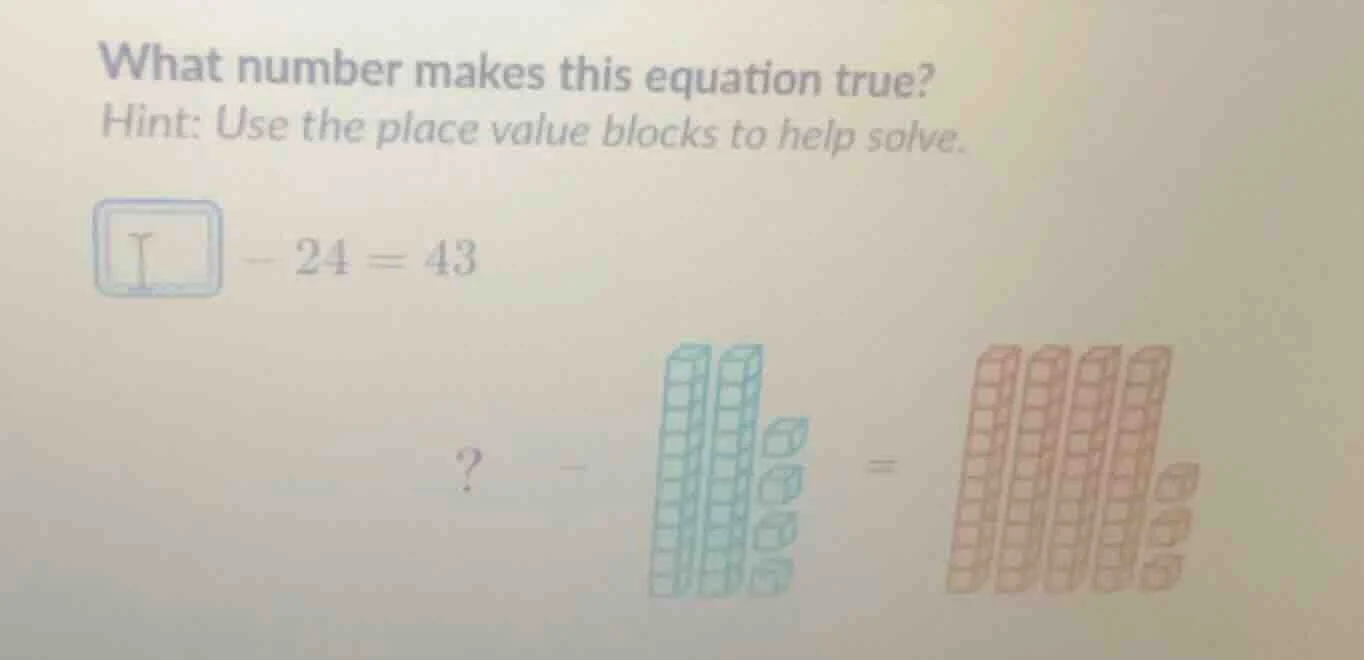 what number makes this equation true? hint: use the place value blocks …