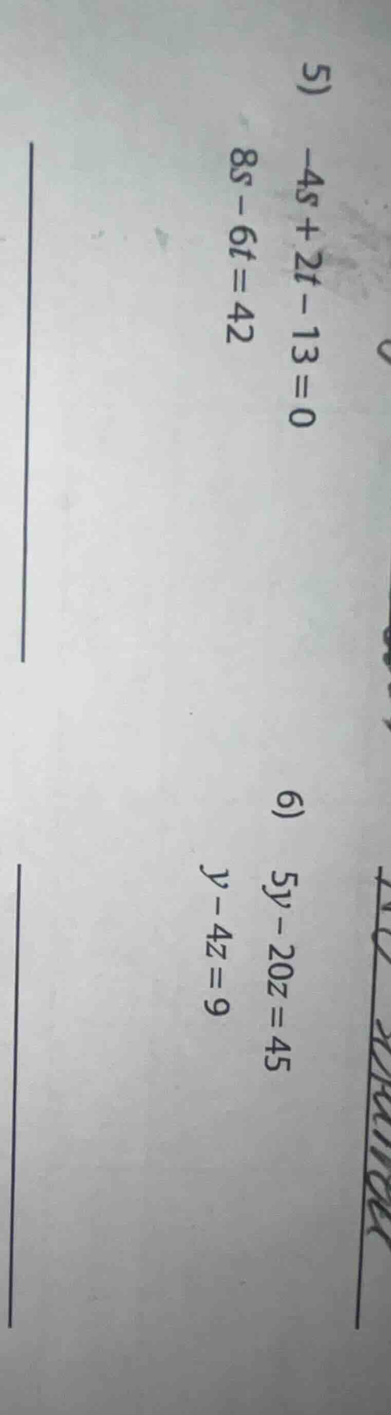 5) -4s + 2t - 13 = 0 8s - 6t = 42 6) 5y - 20z = 45 y - 4z = 9