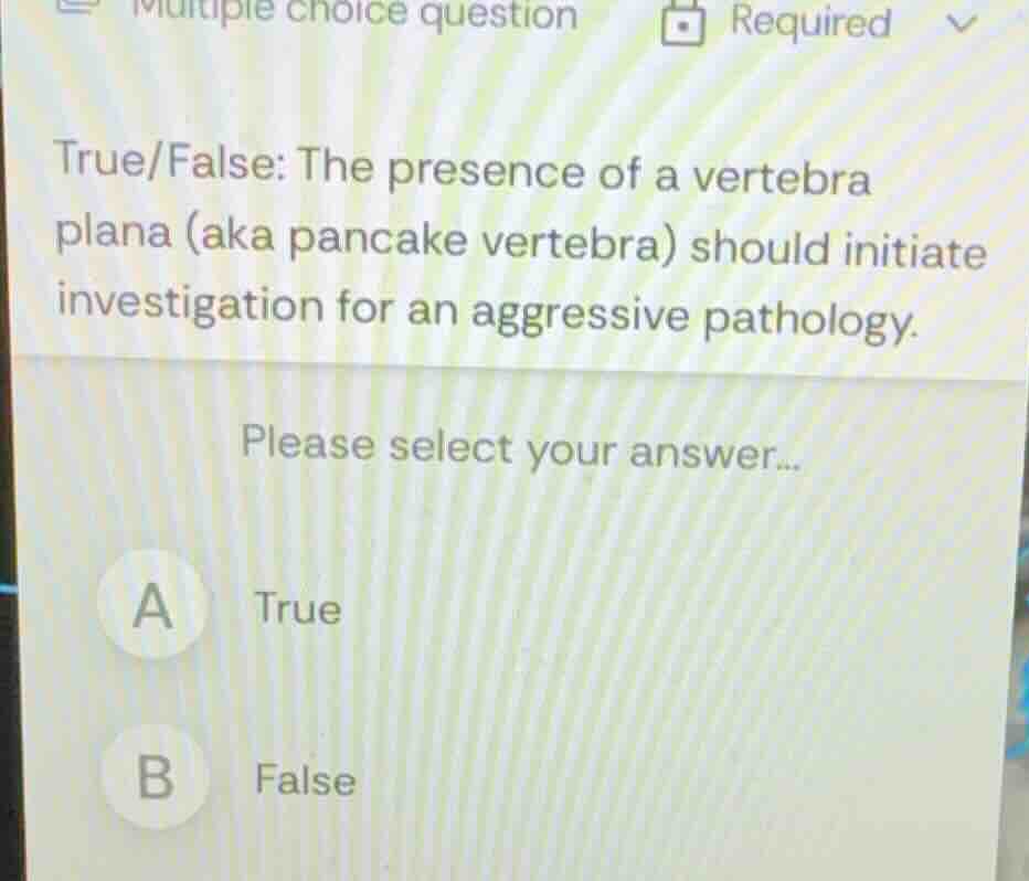 true/false: the presence of a vertebra plana (aka pancake vertebra) sho…