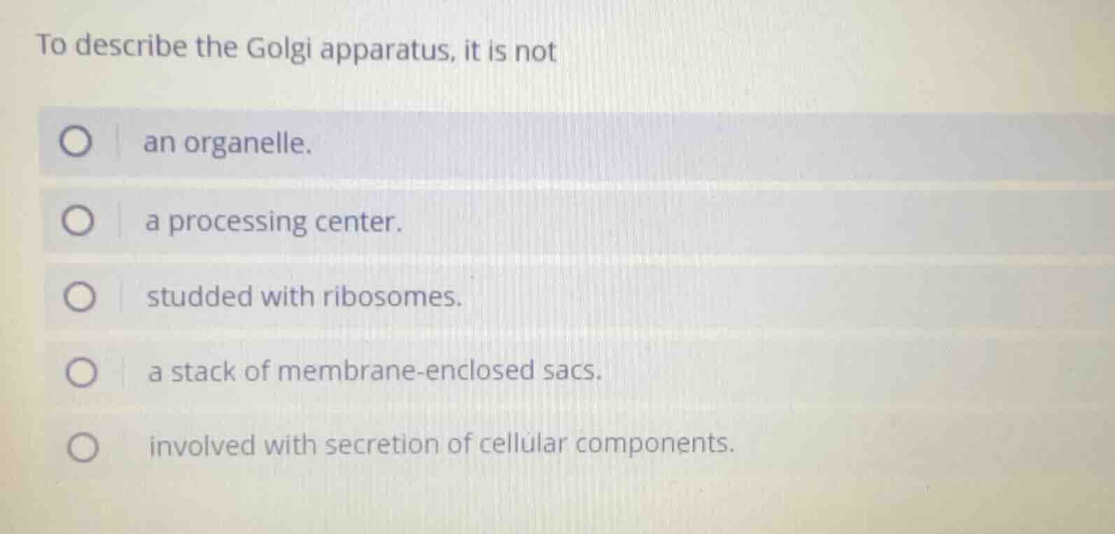 to describe the golgi apparatus, it is not an organelle. a processing c…