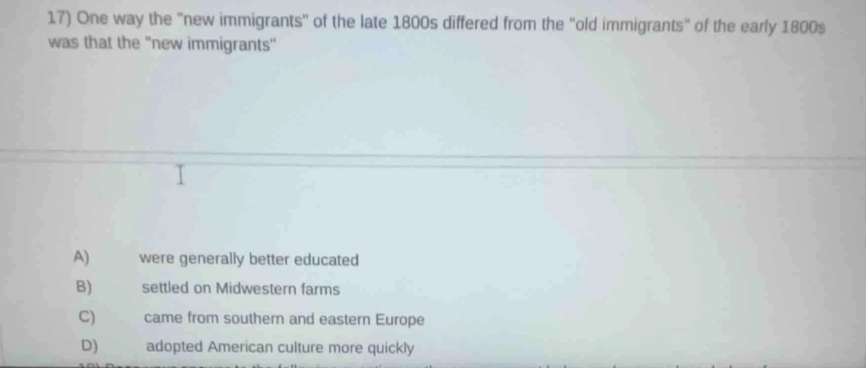 17) one way the ew immigrants\ of the late 1800s differed from the \old…