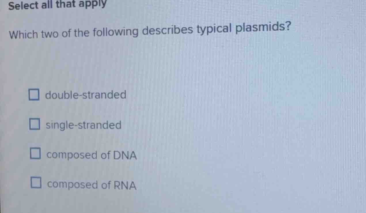 select all that apply which two of the following describes typical plas…