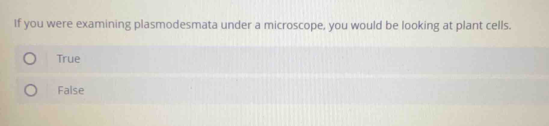 if you were examining plasmodesmata under a microscope, you would be lo…