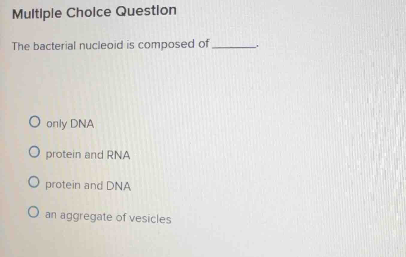 multiple choice question the bacterial nucleoid is composed of ______. …