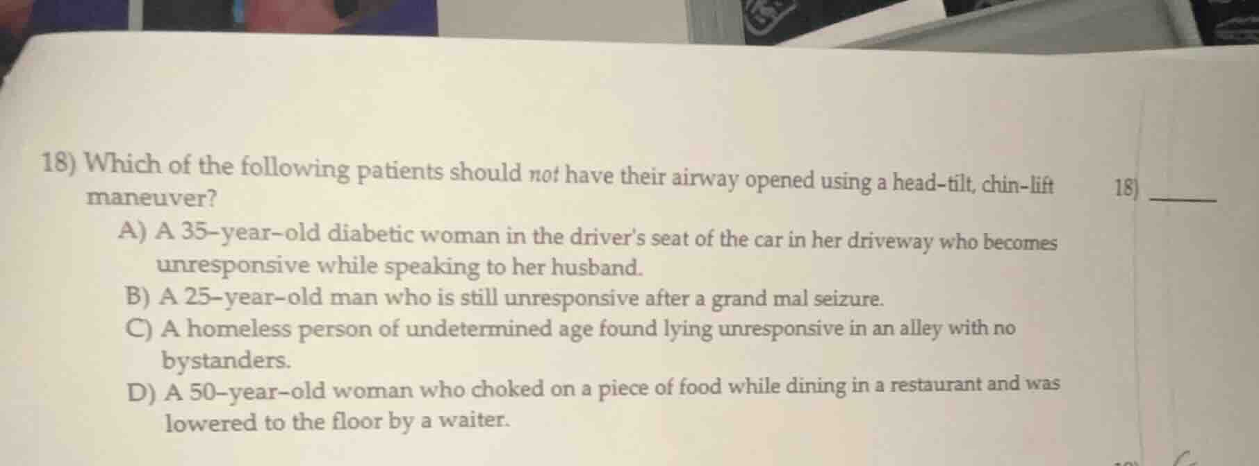 18) which of the following patients should not have their airway opened…