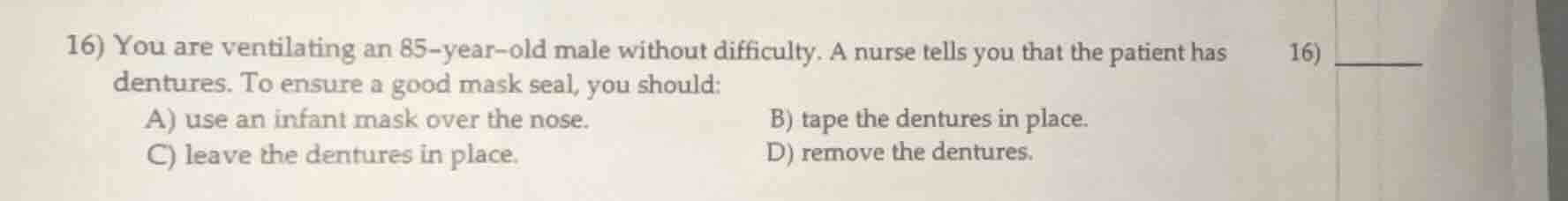 16) you are ventilating an 85-year-old male without difficulty. a nurse…