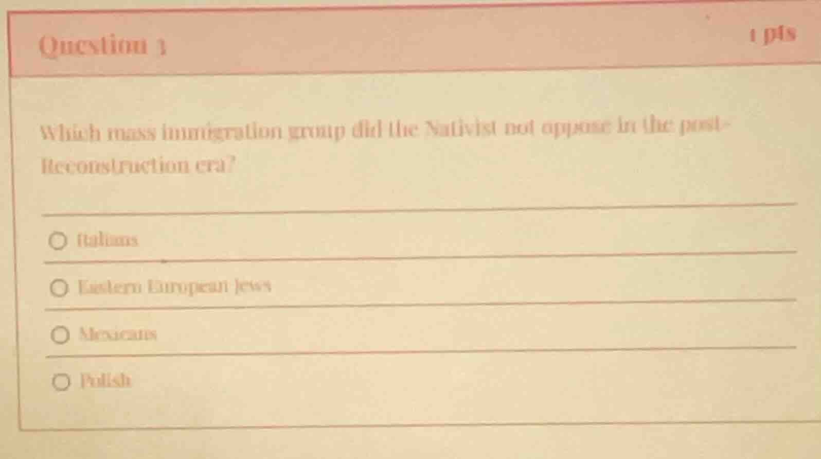 question 1 1 pts which mass immigration group did the nativist not oppo…