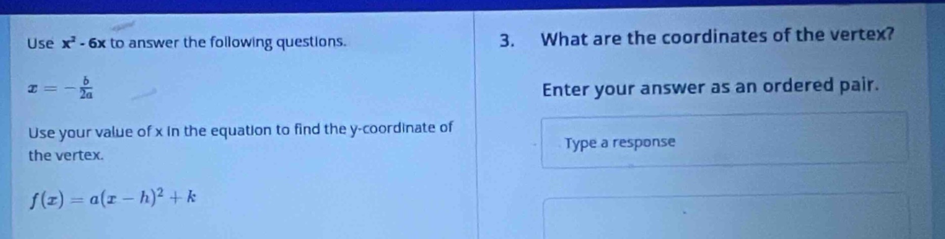 use $x^2 - 6x$ to answer the following questions. $x = -\frac{b}{2a}$ u…