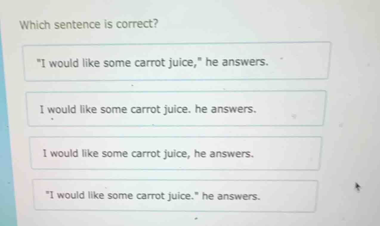 which sentence is correct? \i would like some carrot juice,\ he answers…