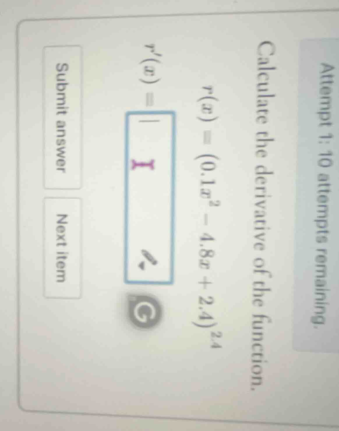 attempt 1: 10 attempts remaining. calculate the derivative of the funct…