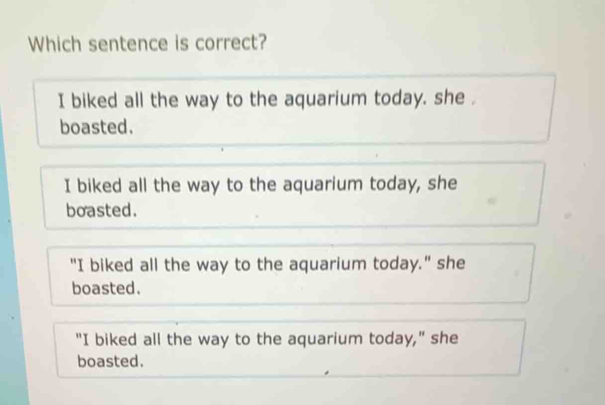 which sentence is correct? i biked all the way to the aquarium today. s…