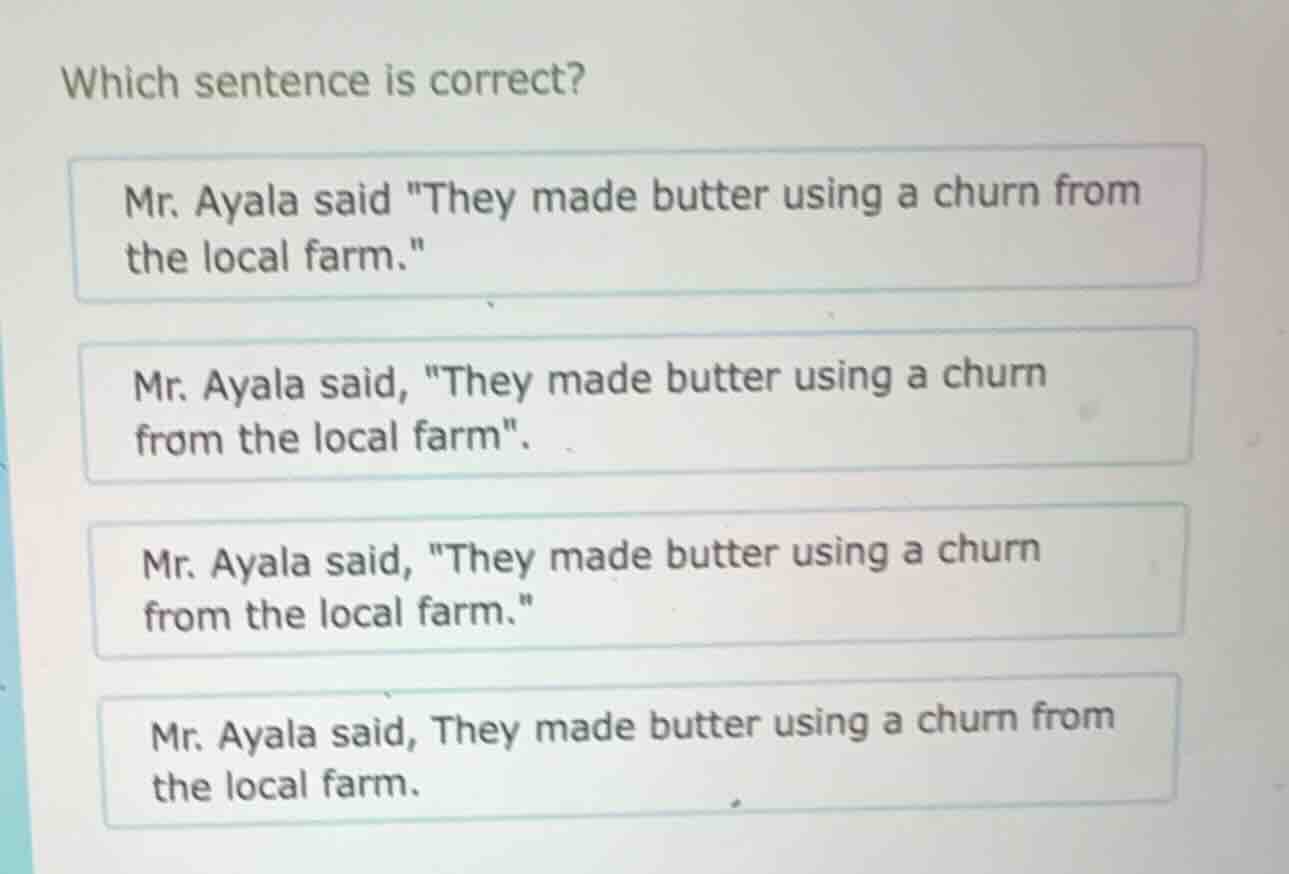 which sentence is correct? mr. ayala said \they made butter using a chu…