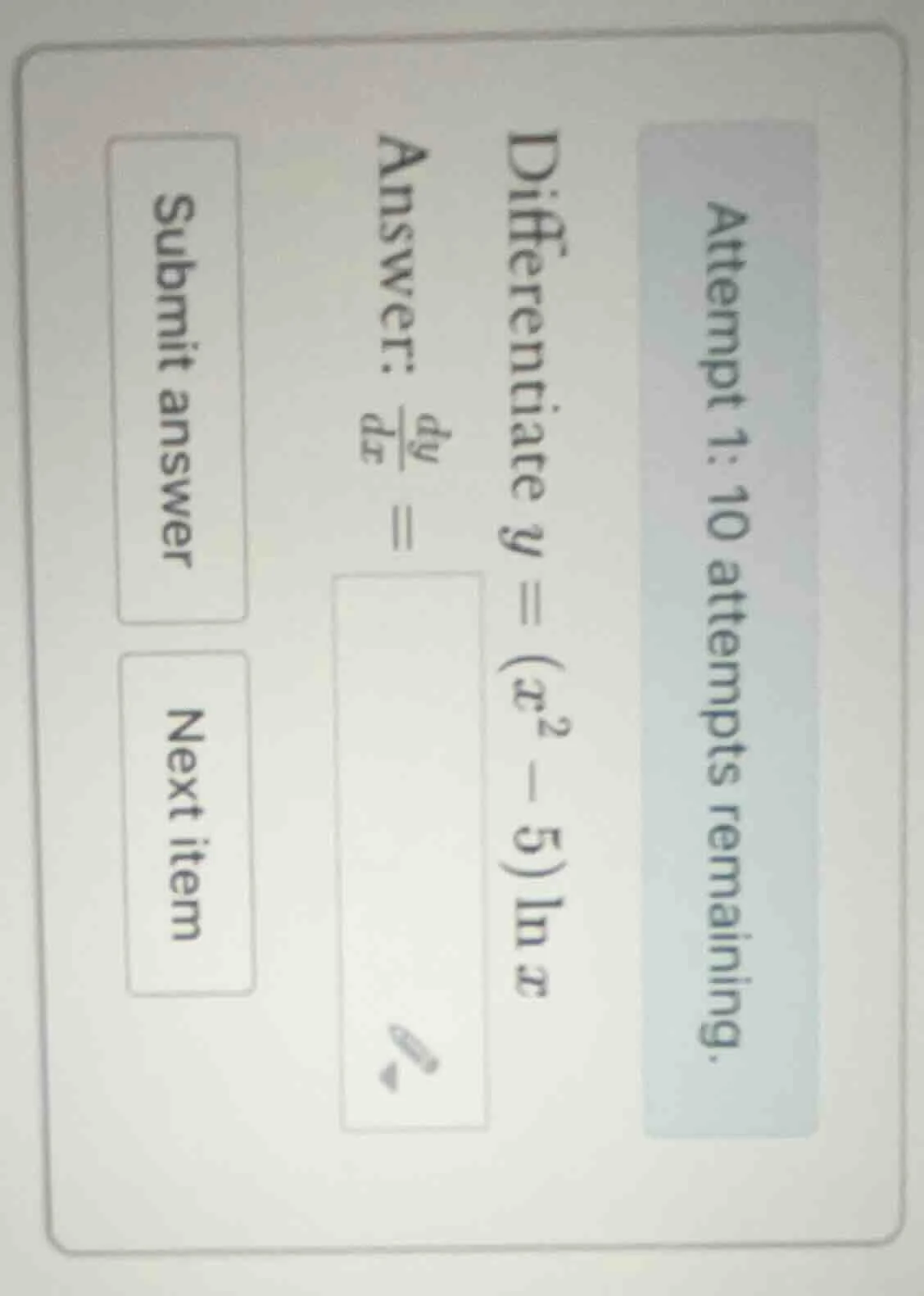 attempt 1: 10 attempts remaining. differentiate $y = (x^2 - 5)ln x$ ans…