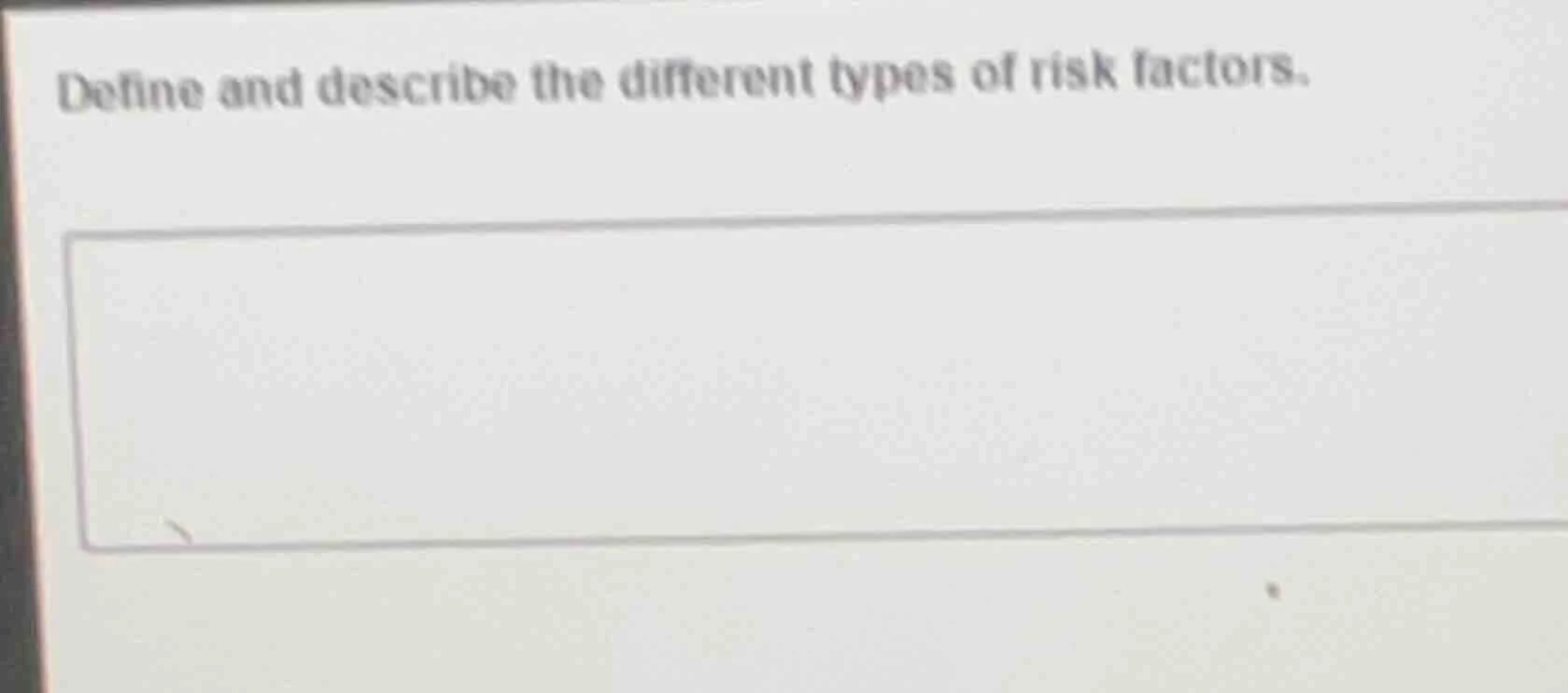define and describe the different types of risk factors.