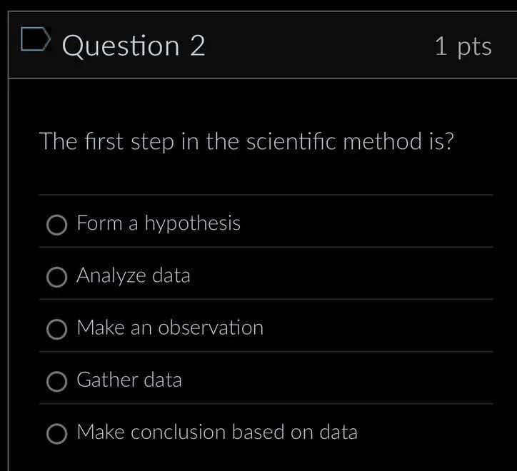 question 2 1 pts the first step in the scientific method is? form a hyp…