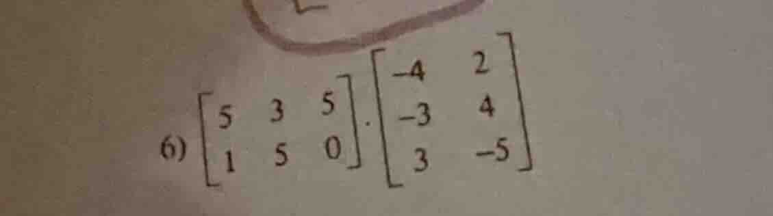 6) \\(\\begin{bmatrix} 5 & 3 & 5 \\\\ 1 & 5 & 0 \\end{bmatrix} \\cdot \…