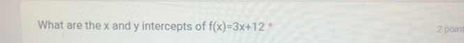 what are the x and y intercepts of f(x)=3x+12
