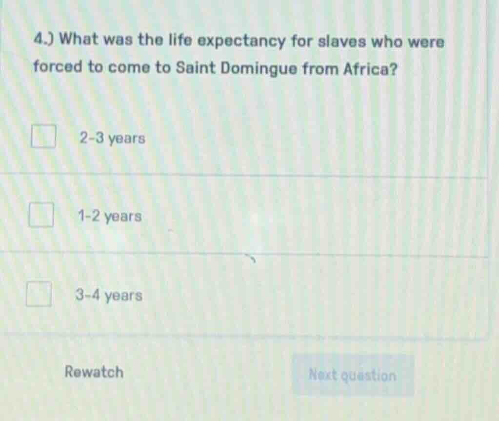4.) what was the life expectancy for slaves who were forced to come to …