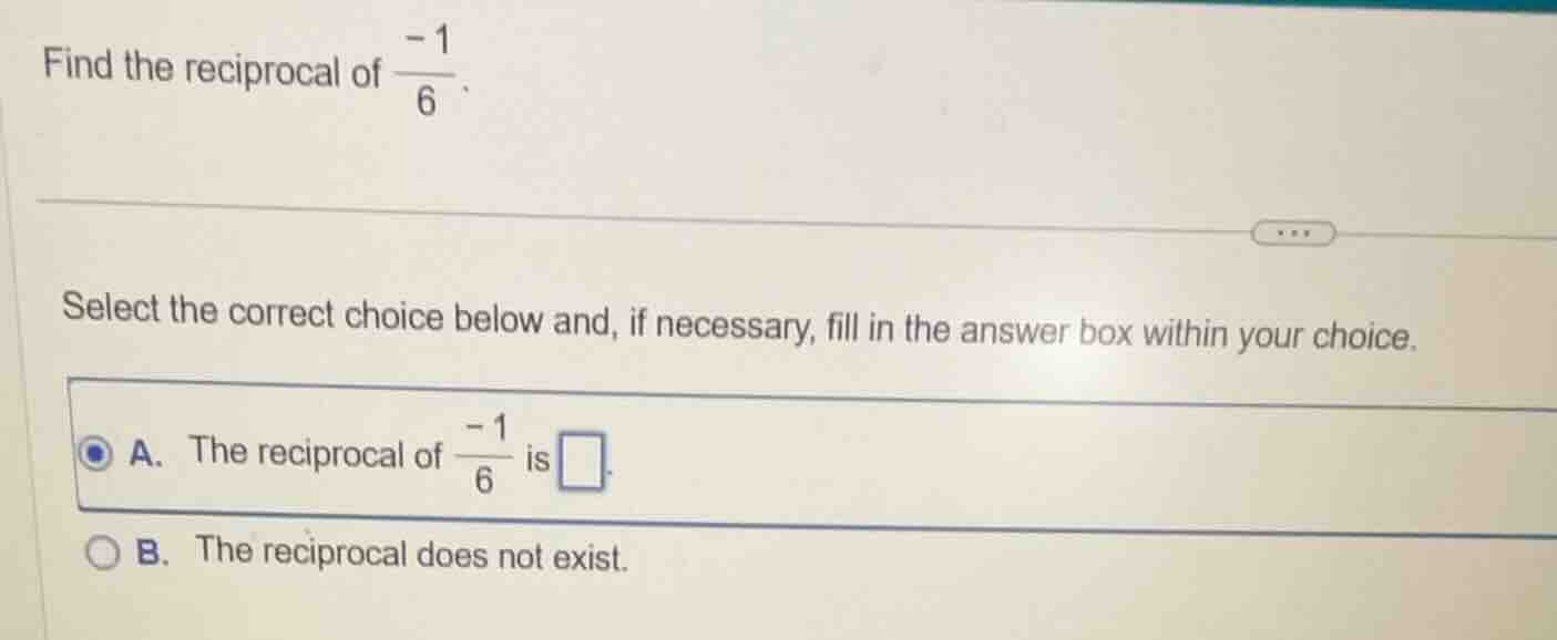 find the reciprocal of \\(\\frac{-1}{6}\\). select the correct choice b…