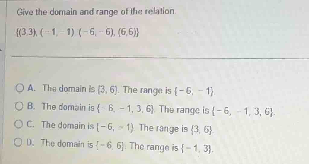 give the domain and range of the relation. {(3,3), (-1, -1), (-6, -6), …