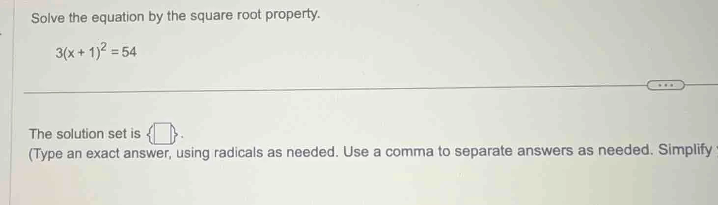solve the equation by the square root property. 3(x + 1)² = 54 the solu…