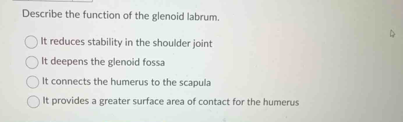 describe the function of the glenoid labrum. it reduces stability in th…