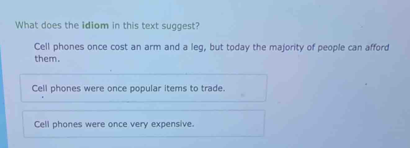 what does the idiom in this text suggest? cell phones once cost an arm …