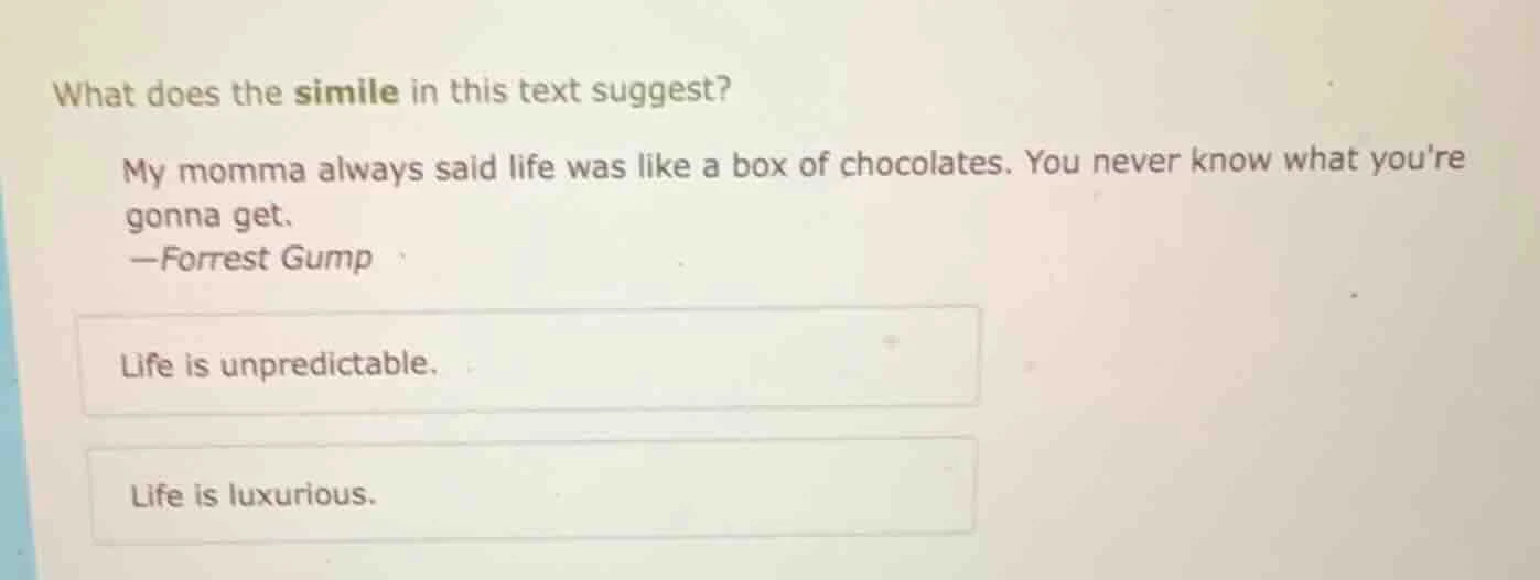 what does the simile in this text suggest? my momma always said life wa…