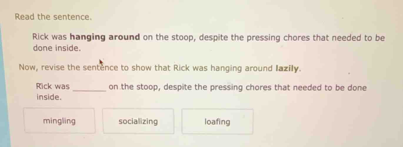 read the sentence. rick was hanging around on the stoop, despite the pr…