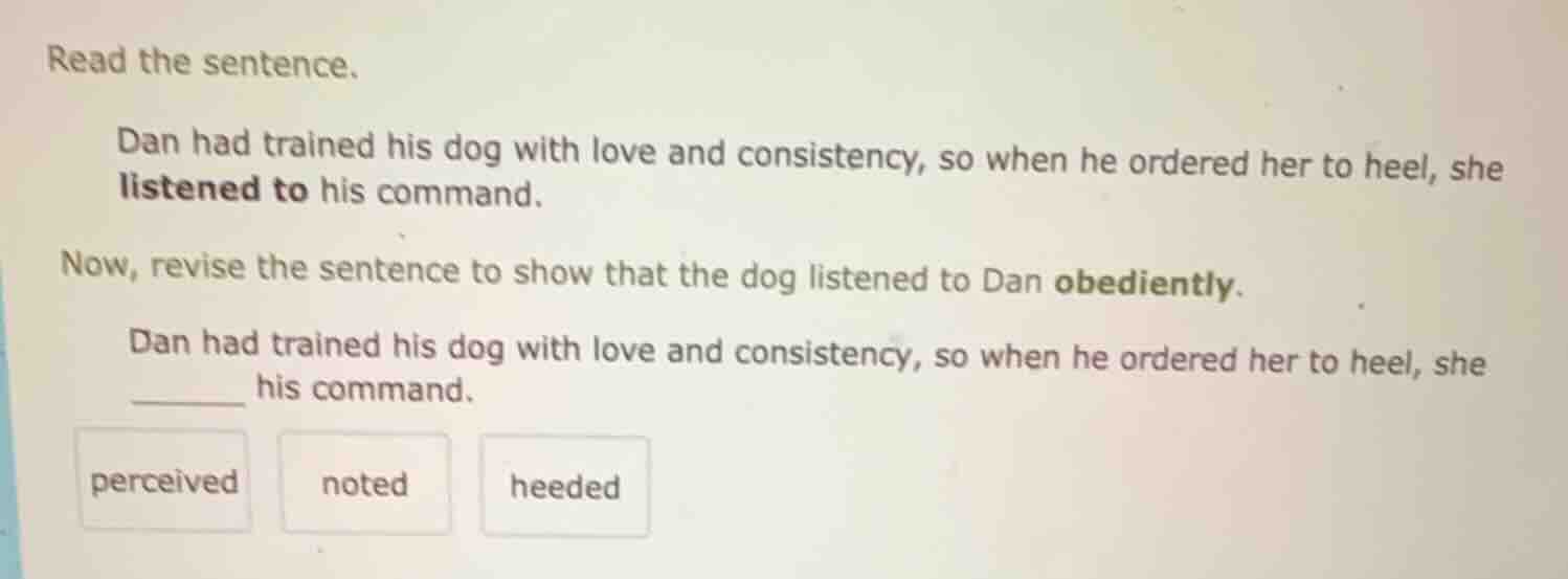 read the sentence. dan had trained his dog with love and consistency, s…