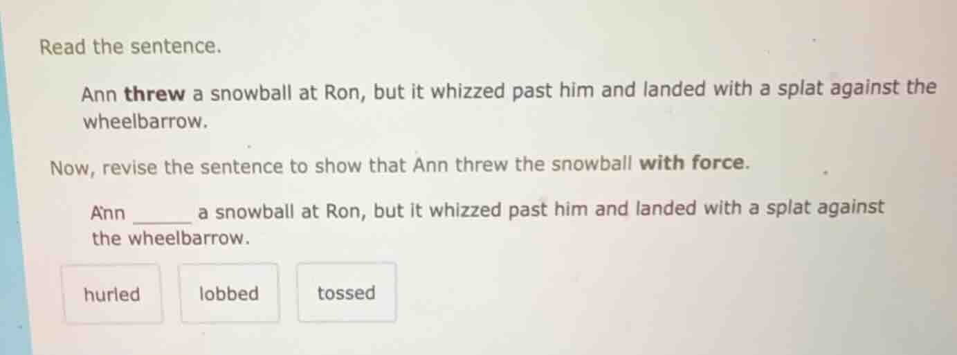 read the sentence. ann threw a snowball at ron, but it whizzed past him…