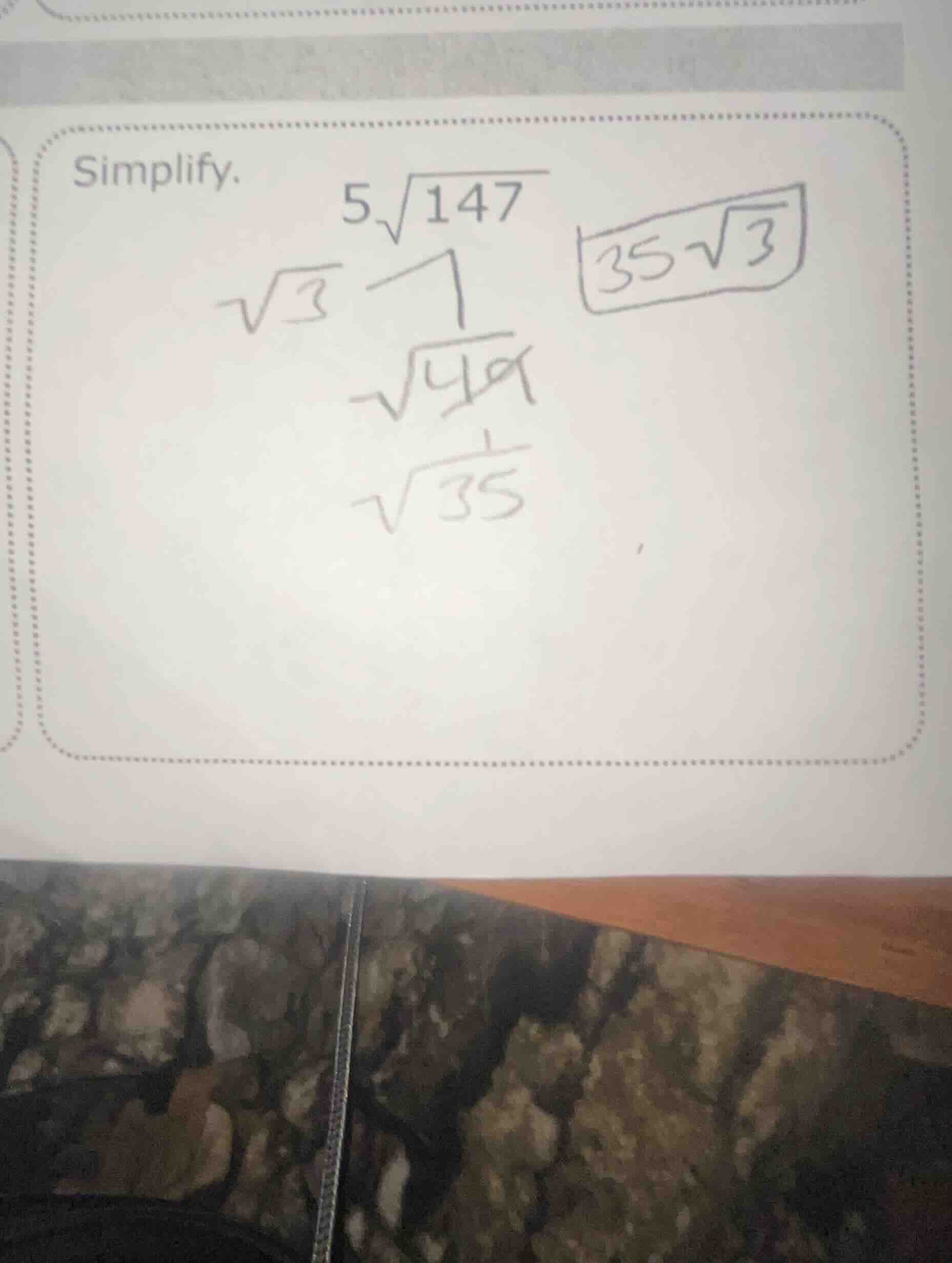 simplify. $5\\sqrt{147}$ $\\sqrt{3}$ $\\sqrt{49}$ $\\sqrt{35}$