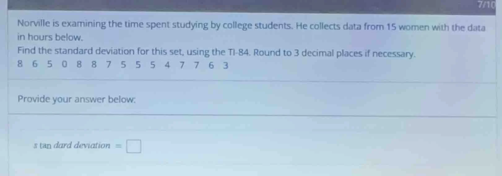 norville is examining the time spent studying by college students. he c…