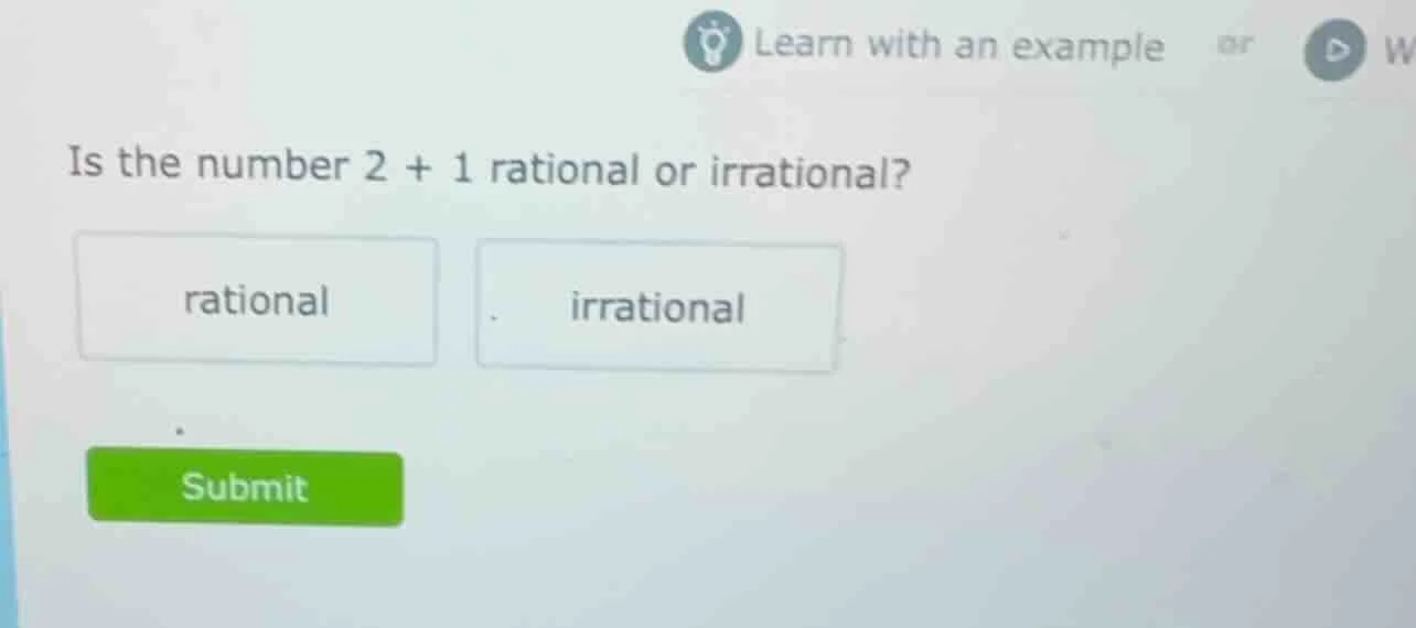 is the number 2 + 1 rational or irrational? rational irrational submit