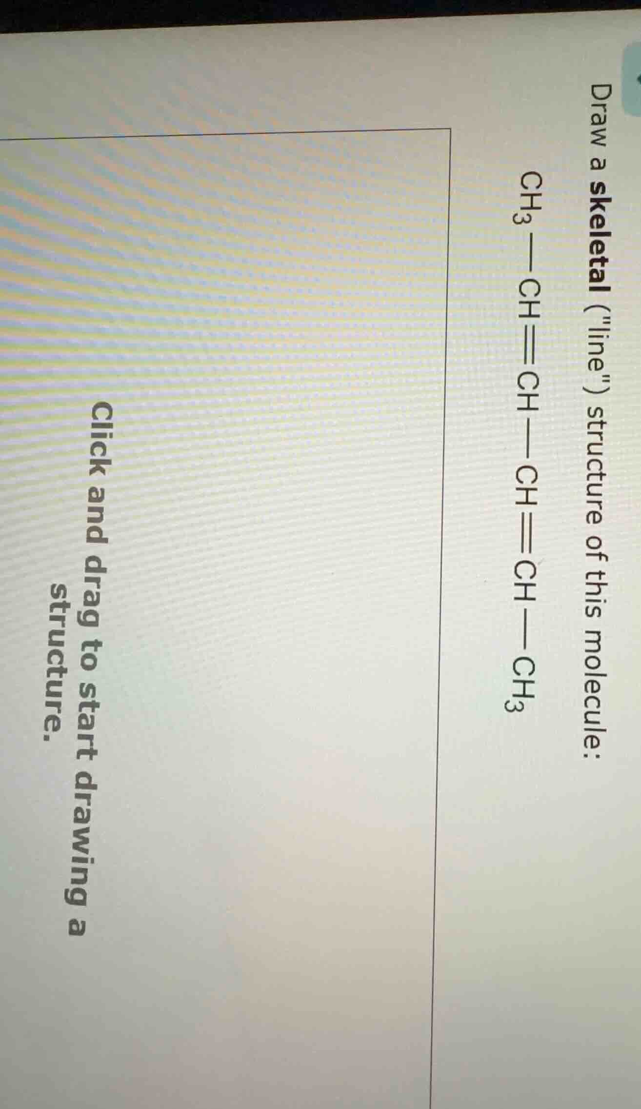 draw a skeletal (\line\) structure of this molecule: ch₃—ch≡ch—ch≡ch—ch…